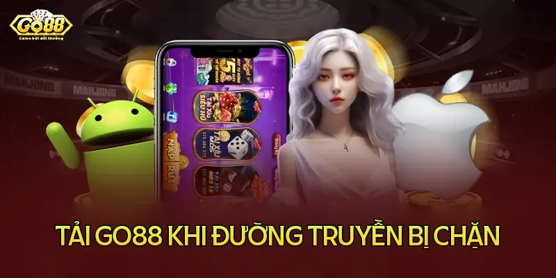 Cách tải Go88 app khi đường truyền bị chặn