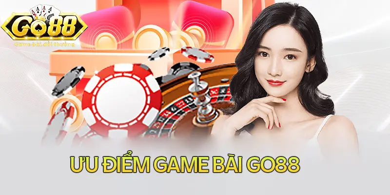 Những ưu điểm của sảnh game bài đổi thưởng Go88