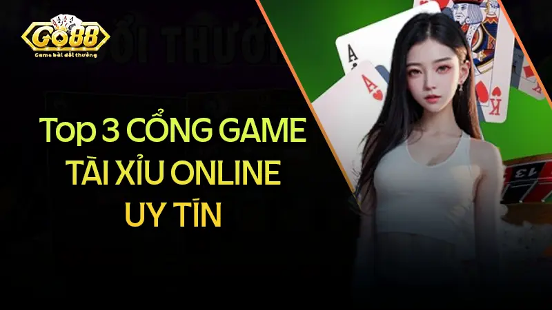 top 3 cổng game tài xỉu uy tín